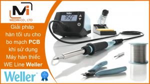 Giải pháp hàn tối ưu cho bo mạch PCB và tiết kiệm chi phí với Trạm hàn thiếc WE Line của Weller